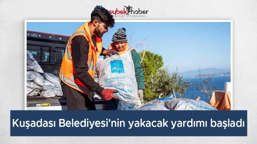 Kuşadası Belediyesi'nin yakacak yardımı başladı