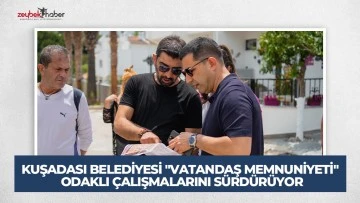 KUŞADASI BELEDİYESİ "VATANDAŞ MEMNUNİYETİ" ODAKLI &Ccedil;ALIŞMALARINI S&Uuml;RD&Uuml;R&Uuml;YOR