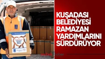 Kuşadası Belediyesi Ramazan yardımlarını s&uuml;rd&uuml;r&uuml;yor
