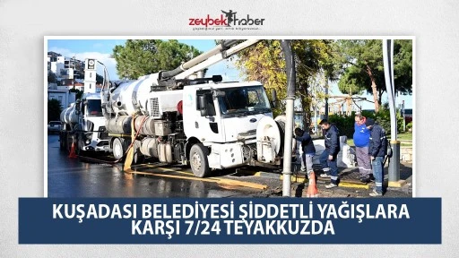 KUŞADASI BELEDİYESİ ŞİDDETLİ YAĞIŞLARA KARŞI 7/24 TEYAKKUZDA