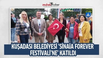 KUŞADASI BELEDİYESİ &lsquo;SİNAİA FOREVER FESTİVALİ&rsquo;NE&rsquo; KATILDI