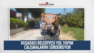 KUŞADASI BELEDİYESİ YOL YAPIM &Ccedil;ALIŞMALARINI S&Uuml;RD&Uuml;R&Uuml;YOR
