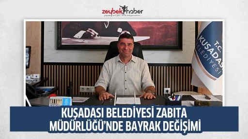 KUŞADASI BELEDİYESİ ZABITA M&Uuml;D&Uuml;RL&Uuml;Ğ&Uuml;&rsquo;NDE BAYRAK DEĞİŞİMİ