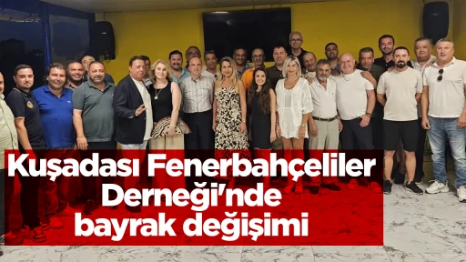 Kuşadası Fenerbah&ccedil;eliler Derneği'nde bayrak değişimi