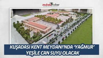 KUŞADASI KENT MEYDANI&rsquo;NDA &lsquo;YAĞMUR&rsquo; YEŞİLE CAN SUYU OLACAK