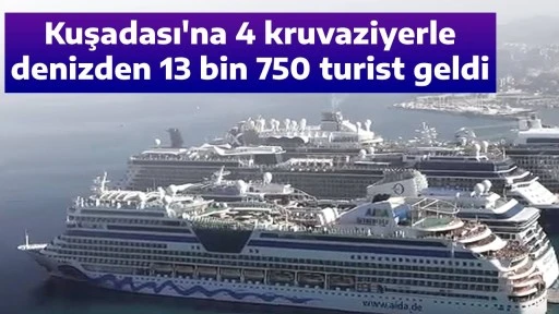 Kuşadası'na 4 kruvaziyerle denizden 13 bin 750 turist geldi