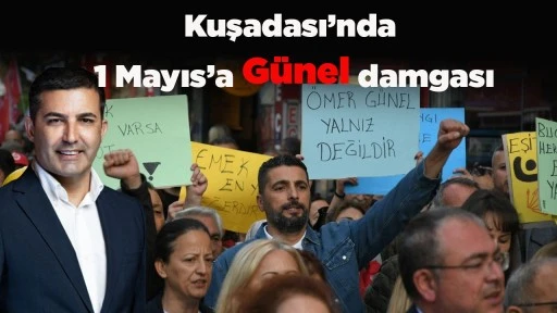 Kuşadası&rsquo;nda 1 Mayıs&rsquo;a G&uuml;nel damgası
