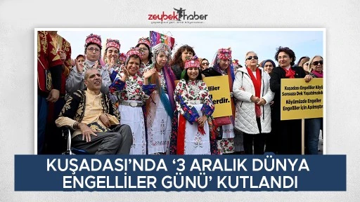 KUŞADASI&rsquo;NDA &lsquo;3 ARALIK D&Uuml;NYA ENGELLİLER G&Uuml;N&Uuml;&rsquo; KUTLANDI