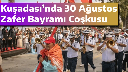 Kuşadası&rsquo;nda 30 Ağustos Zafer Bayramı Coşkusu