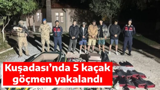Kuşadası&rsquo;nda 5 ka&ccedil;ak g&ouml;&ccedil;men yakalandı