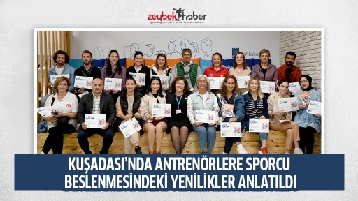 KUŞADASI&rsquo;NDA ANTREN&Ouml;RLERE SPORCU BESLENMESİNDEKİ YENİLİKLER ANLATILDI