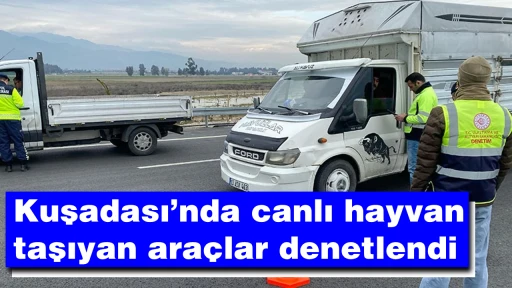 Kuşadası&rsquo;nda canlı hayvan taşıyan ara&ccedil;lar denetlendi