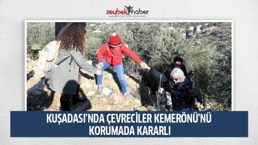 KUŞADASI&rsquo;NDA &Ccedil;EVRECİLER KEMER&Ouml;N&Uuml;&rsquo;N&Uuml; KORUMADA KARARLI