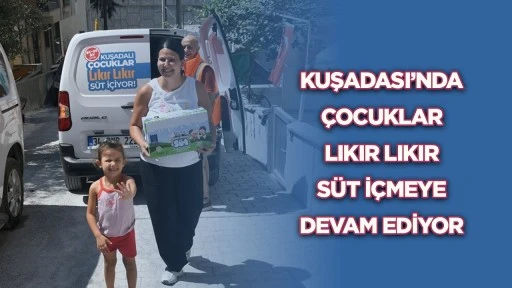 Kuşadası’nda çocuklar lıkır lıkır süt içmeye devam ediyor