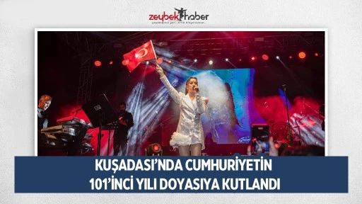 KUŞADASI&rsquo;NDA CUMHURİYETİN 101&rsquo;İNCİ YILI DOYASIYA KUTLANDI