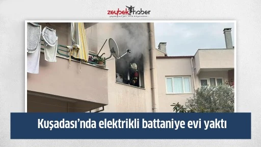 Kuşadası&rsquo;nda elektrikli battaniye evi yaktı