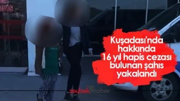 Kuşadası'nda hakkında 16 yıl hapis cezası bulunan şahıs yakalandı