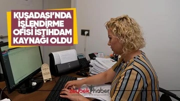 Kuşadası&rsquo;nda İşlendirme Ofisi istihdam kaynağı oldu
