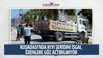 KUŞADASI&rsquo;NDA KIYI ŞERİDİNİ İŞGAL EDENLERE G&Ouml;Z A&Ccedil;TIRILMIYOR