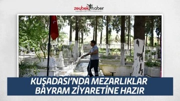 KUŞADASI&rsquo;NDA MEZARLIKLAR BAYRAM ZİYARETİNE HAZIR