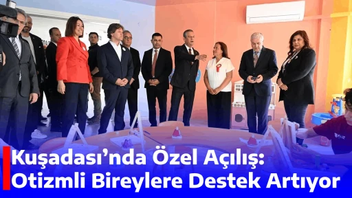 Kuşadası&rsquo;nda &Ouml;zel A&ccedil;ılış: Otizmli Bireylere Destek Artıyor