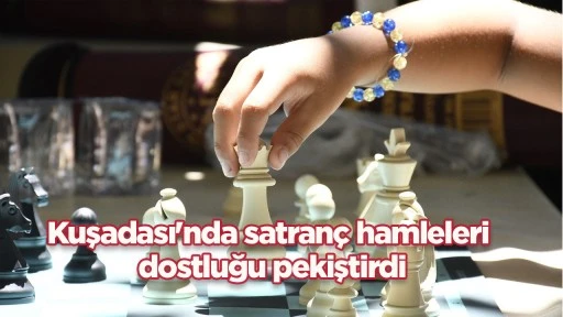 Kuşadası'nda satranç hamleleri dostluğu pekiştirdi