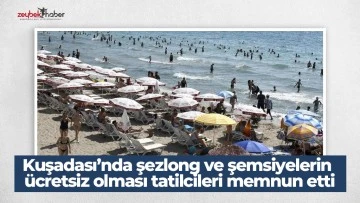 Kuşadası&rsquo;nda şezlong ve şemsiyelerin &uuml;cretsiz olması tatilcileri memnun etti