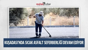 KUŞADASI&rsquo;NDA SICAK ASFALT SEFERBERLİĞİ DEVAM EDİYOR