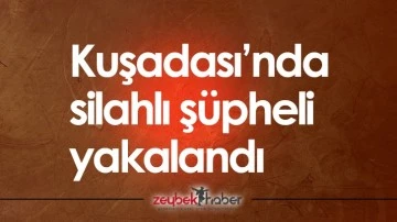 Kuşadası&rsquo;nda silahlı ş&uuml;pheli yakalandı