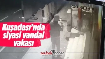 Kuşadası&rsquo;nda siyasi vandal vakası