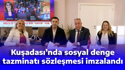 Kuşadası&rsquo;nda sosyal denge tazminatı s&ouml;zleşmesi imzalandı