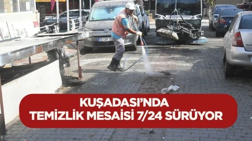 Kuşadası&rsquo;nda temizlik mesaisi 7/24 s&uuml;r&uuml;yor