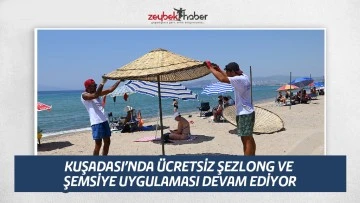 KUŞADASI&rsquo;NDA &Uuml;CRETSİZ ŞEZLONG VE ŞEMSİYE UYGULAMASI DEVAM EDİYOR