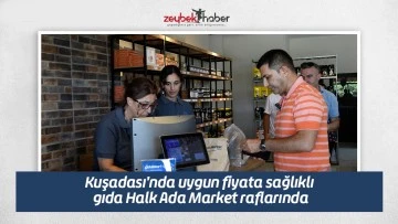 Kuşadası'nda uygun fiyata sağlıklı gıda Halk Ada Market raflarında