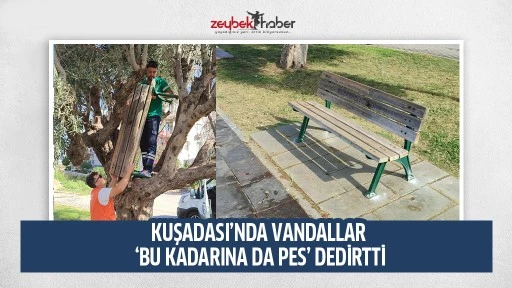 KUŞADASI&rsquo;NDA VANDALLAR &lsquo;BU KADARINA DA PES&rsquo; DEDİRTTİ