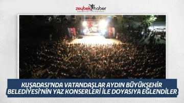 KUŞADASI&rsquo;NDA VATANDAŞLAR AYDIN B&Uuml;Y&Uuml;KŞEHİR BELEDİYESİ'NİN YAZ KONSERLERİ İLE DOYASIYA EĞLENDİLER