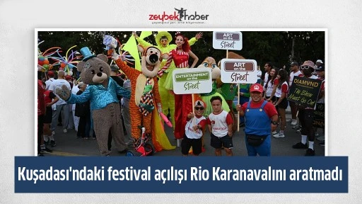 Kuşadası'ndaki festival a&ccedil;ılışı Rio Karanavalını aratmadı