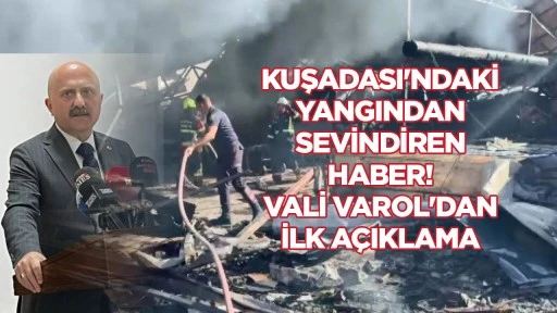 Kuşadası'ndaki yangından sevindiren haber! Vali Varol'dan ilk a&ccedil;ıklama