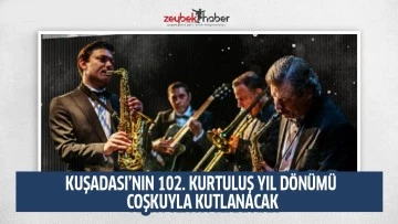 KUŞADASI&rsquo;NIN 102. KURTULUŞ YIL D&Ouml;N&Uuml;M&Uuml; COŞKUYLA KUTLANACAK