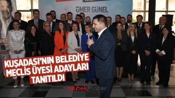 KUŞADASI&rsquo;NIN BELEDİYE MECLİS &Uuml;YESİ ADAYLARI TANITILDI