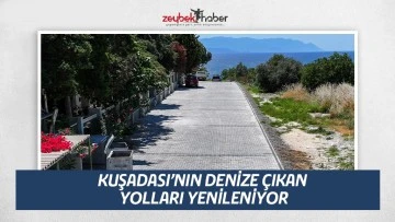 KUŞADASI&rsquo;NIN DENİZE &Ccedil;IKAN YOLLARI YENİLENİYOR