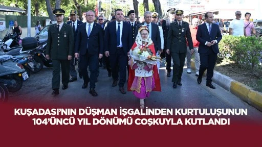 Kuşadası&rsquo;nın d&uuml;şman işgalinden kurtuluşunun 104&rsquo;&uuml;nc&uuml; yıl d&ouml;n&uuml;m&uuml; coşkuyla kutlandı