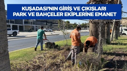 Kuşadası’nın giriş ve çıkışları park ve bahçeler ekiplerine emanet
