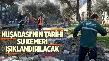 Kuşadası&rsquo;nın Tarihi Su Kemeri ışıklandırılacak