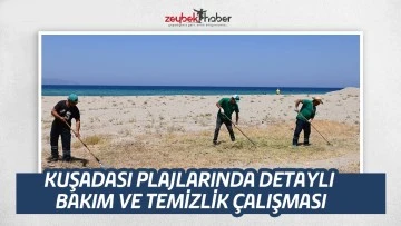 KUŞADASI PLAJLARINDA DETAYLI BAKIM VE TEMİZLİK &Ccedil;ALIŞMASI