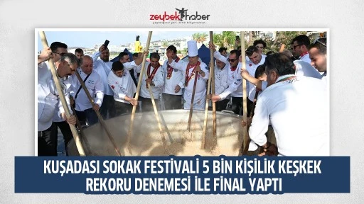 KUŞADASI SOKAK FESTİVALİ 5 BİN KİŞİLİK KEŞKEK REKORU DENEMESİ İLE FİNAL YAPTI