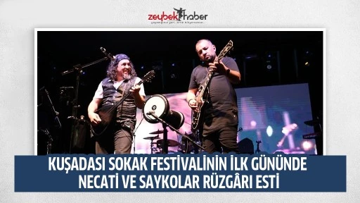 KUŞADASI SOKAK FESTİVALİNİN İLK G&Uuml;N&Uuml;NDE NECATİ VE SAYKOLAR R&Uuml;ZG&Acirc;RI ESTİ