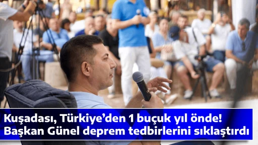 Kuşadası, T&uuml;rkiye&rsquo;den 1 bu&ccedil;uk yıl &ouml;nde! Başkan G&uuml;nel deprem tedbirlerini sıklaştırdı