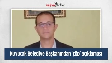 Kuyucak Belediye Başkanından &lsquo;&ccedil;&ouml;p&rsquo; a&ccedil;ıklaması