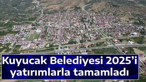 Kuyucak Belediyesi 2025&rsquo;i yatırımlarla tamamladı